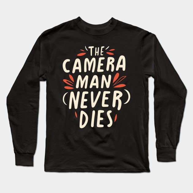 The Camera Man Never Dies Long Sleeve T-Shirt by pako-valor